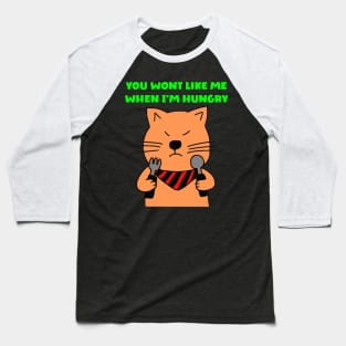 You wont like me when I'm hungry Baseball T-Shirt